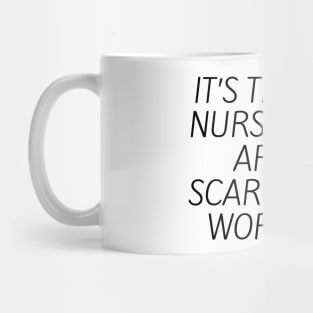 It’s the new nurses who aren’t scared that worry me Mug